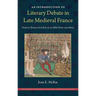 An Introduction to Literary Debate in Late Medieval France: From Le Roman de la Rose to La Belle Dame sans Mercy