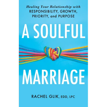 A Soulful Marriage: Healing Your Relationship with Responsibility, Growth, Priority, and Purpose