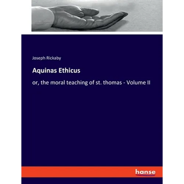 Aquinas Ethicus: or, the moral teaching of st. thomas - Volume II