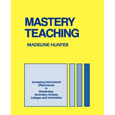 Mastery Teaching: Increasing Instructional Effectiveness in Elementary and Secondary Schools, Colleges, and Universities