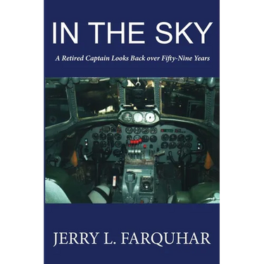 In the Sky: A Retired Captain Looks Back Over Fifty-Nine Years