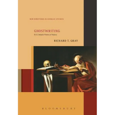 Ghostwriting: W. G. Sebald's Poetics of History