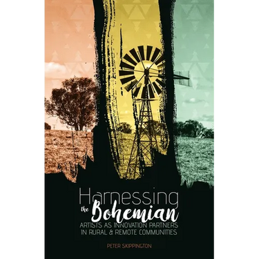 Harnessing the Bohemian: Artists as innovation partners in rural and remote communities