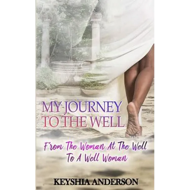My Journey to the Well: From the Woman at the Well to a Well Woman