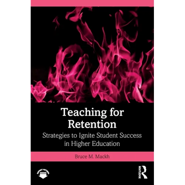 Teaching for Retention: Strategies to Ignite Student Success in Higher Education