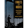 Forces of Order: Policing Modern Japan