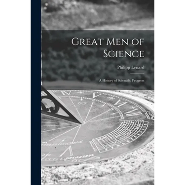 Great Men of Science; a History of Scientific Progress