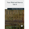 Your Mind and How to Use It