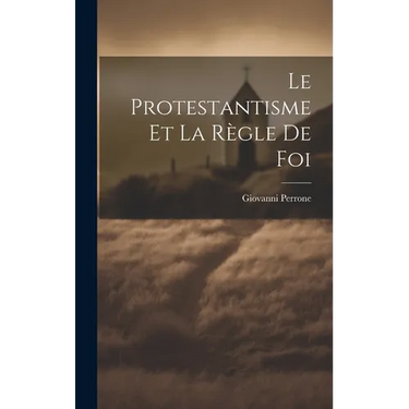 Le Protestantisme et la Règle de Foi