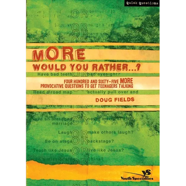 More Would You Rather?: Four Hundred and Sixty-Five More Provocative Questions to Get Teenagers Talking