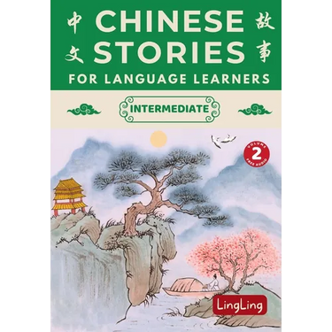 Chinese Stories for Language Learners: Intermediate Volume 2 - A Bilingual Collection of Folktales, Idioms, Proverbs, Myths, Historical & Modern Stori