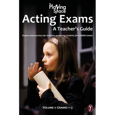 Acting Exams: A Teacher's Guide: Games and exercises for teacher's preparing students for LAMDA exams