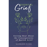 Essential Grief: Getting Real about the Consequences of Buried Grief