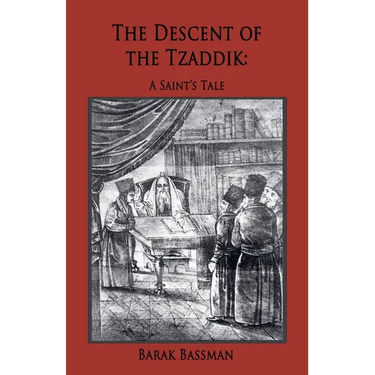 The Descent of the Tzaddik: A Saint's Tale