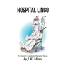 Hospital Lingo: A Patient's Guide to Hospital Speak
