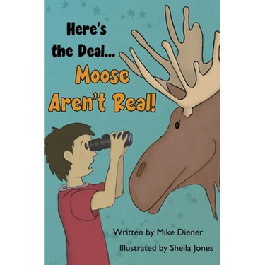Here's the Deal Moose Aren't Real
