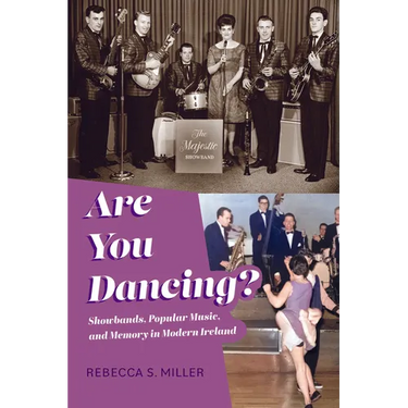 Are You Dancing?: Showbands, Popular Music, and Memory in Modern Ireland