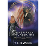 A Conspiracy to Murder, 1865 (The Symbiont Time Travel Adventures Series, Book 6): Young Adult Time Travel Adventure