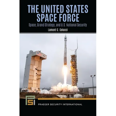 The United States Space Force: Space, Grand Strategy, and U.S. National Security
