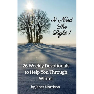I Need The Light! 26 Weekly Devotionals to Help You Through Winter