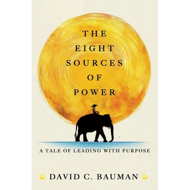 The Eight Sources of Power: A Tale of Leading with Purpose