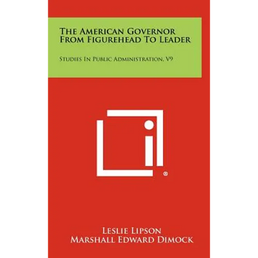 The American Governor from Figurehead to Leader: Studies in Public Administration, V9