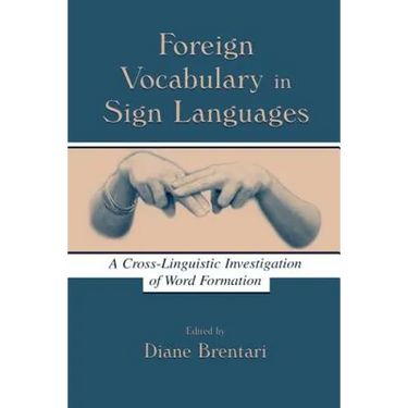 Foreign Vocabulary in Sign Languages: A Cross-Linguistic Investigation of Word Formation