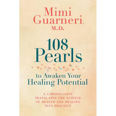 108 Pearls to Awaken Your Healing Potential: A Cardiologist Translates the Science of Health and Healing into Practice