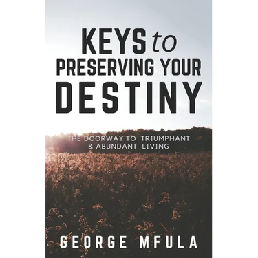 Keys to Preserving Your Destiny: The Doorway to Triumphant And Abundant Living