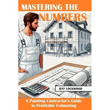 Mastering the Numbers: A Painting Contractor's Guide to Profitable Estimating