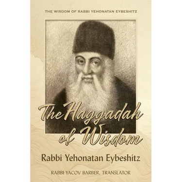 Haggadah of Wisdom: by Rabbi Yehonatan Eybeshitz