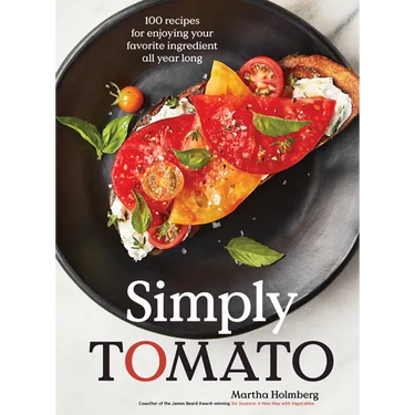 Simply Tomato: 100 Recipes for Enjoying Your Favorite Ingredient All Year Long