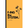 F-ing the System