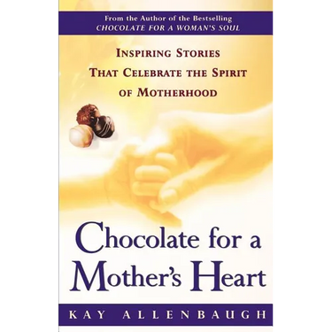 Chocolate for a Mother's Heart: Inspiring Stories That Celebrate the Spirit of Motherhood
