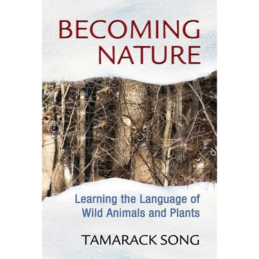 Becoming Nature: Learning the Language of Wild Animals and Plants