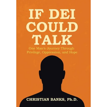 If DEI Could Talk: One Man's Journey Through Privilege, Oppression, and Hope
