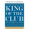 King of the Club: Richard Grasso and the Survival of the New York Stock Exchange