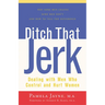 Ditch That Jerk: Dealing with Men Who Control and Hurt Women
