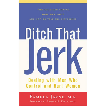 Ditch That Jerk: Dealing with Men Who Control and Hurt Women