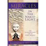 Miracles in the Naked Light: The Extraordinary Life in Every Moment