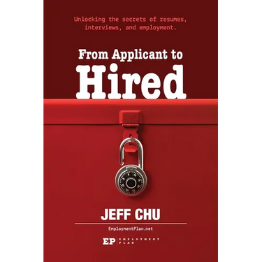 From Applicant to Hired: Unlocking the Secrets of Resumes, Interviews, and Employment