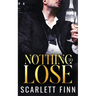 Nothing to Lose: Steamy Billionaire Second Chance Secret Scandal Romance