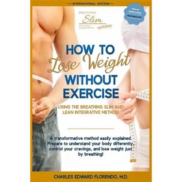 How to Lose Weight Without Exercise Using the Breathing Slim and Lean Integrative Method: Lose Weight with NO Exercise, NO Drugs, and NO Crash Diet