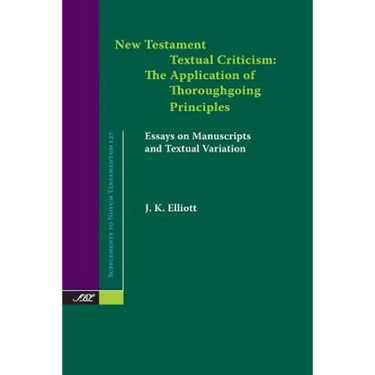 New Testament Textual Criticism: The Application of Thoroughgoing Principles, Essays on Manuscripts and Textual Variation