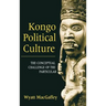 Kongo Political Culture: The Conceptual Challenge of the Particular