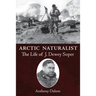 Arctic Naturalist: The Life of J. Dewey Soper
