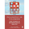 Philosophy on Fieldwork: Case Studies in Anthropological Analysis