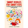Smart riddles for smart kids: 400 interactive riddles and trick questions for kids and family