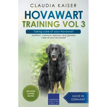 Hovawart Training Vol 3 - Taking care of your Hovawart: Nutrition, common diseases and general care of your Hovawart