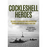 Cockleshell Heroes: The Most Courageous and Imaginative Commando Raid of World War Two